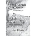 After Care for the Caregiver: Seven Guidelines to help you thrive