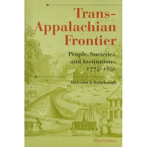 Trans-Appalachian Frontier, Third Edition: People, Societies, and Institutions, 1775-1850