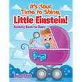 It's Your Time to Shine, Little Einstein!: Activity Book for Baby