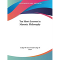 Ten Short Lessons in Masonic Philosophy