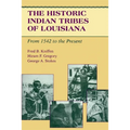 The Historic Indian Tribes of Louisiana: From 1542 to the Present Louisiana