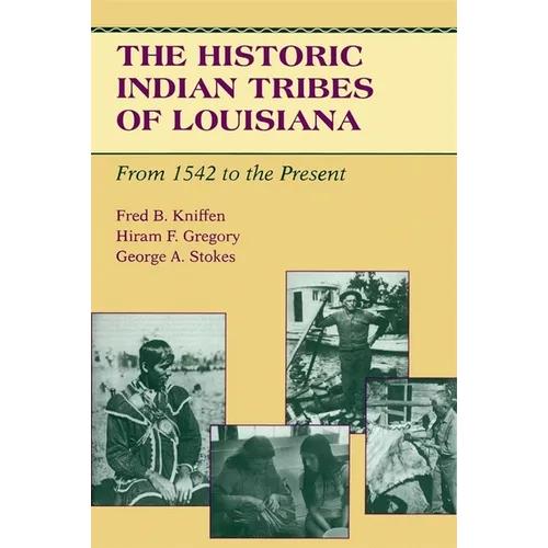 The Historic Indian Tribes of Louisiana: From 1542 to the Present Louisiana