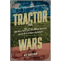 Tractor Wars: John Deere, Henry Ford, International Harvester, and the Birth of Modern Agriculture