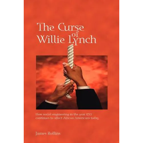 The Curse of Willie Lynch: How Social Engineering Iin the Year 1712 Continues to Affect African Americans Today