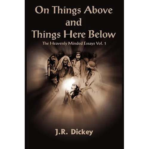 On Things Above and Things Here Below: The Heavenly Minded Essays Vol. 1