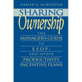 Sharing Ownership: The Manager's Guide to Esops and Other Productivity Incentive Plans