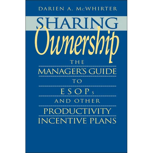 Sharing Ownership: The Manager's Guide to Esops and Other Productivity Incentive Plans