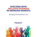 Evolving With Inclusive Business in Emerging Markets: Managing the New Bottom Line