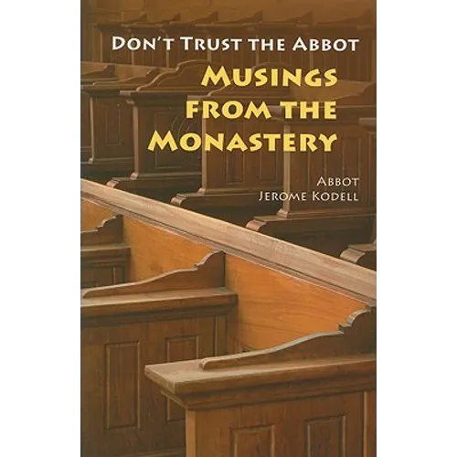 Don't Trust the Abbot: Musings from the Monastery