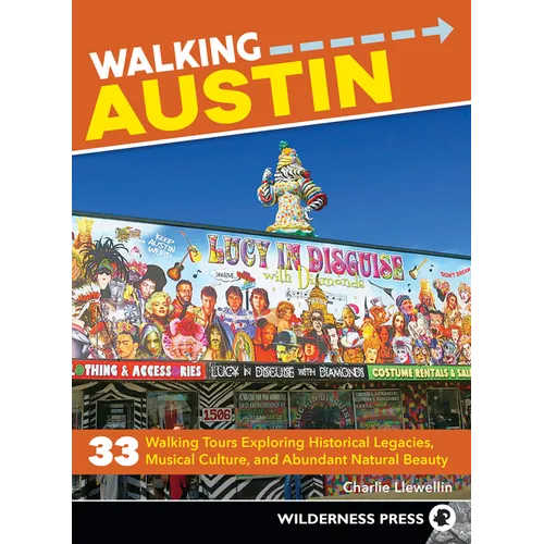 Walking Austin: 33 Walking Tours Exploring Historical Legacies, Musical Culture, and Abundant Natural Beauty