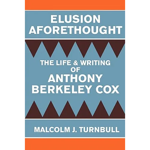 Elusion Aforethought: The Life and Writing of Anthony Berkeley Cox