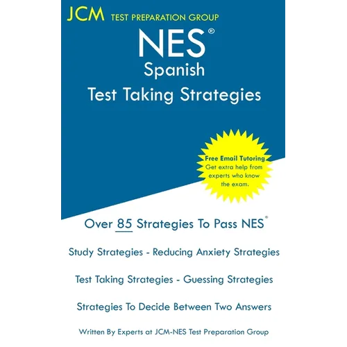 NES Spanish - Test Taking Strategies: NES 401 Exam - Free Online Tutoring - New 2020 Edition - The latest strategies to pass your exam.