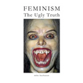 Feminism: The Ugly Truth