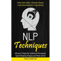 Nlp Techniques: Influence People By Subliminal Persuasion, Speed Reading Analysis and Mind control (Break Bad Habits, Eliminate Anxiety Using Neurolin