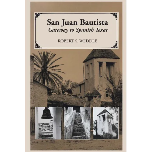San Juan Bautista: Gateway to Spanish Texas