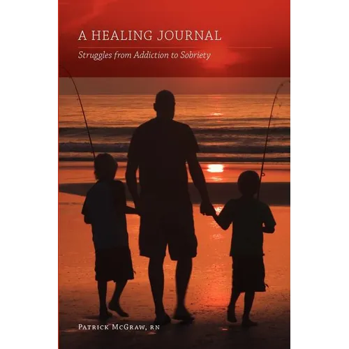A Healing Journal: Struggles from Addiction to Sobriety