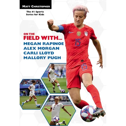 On the Field With...Megan Rapinoe, Alex Morgan, Carli Lloyd, and Mallory Pugh