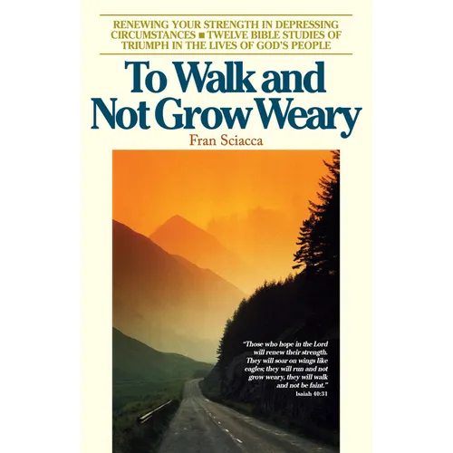To Walk and Not Grow Weary: Renewing Your Strength in Depressing Circumstances