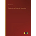 Account of the Centennial Celebration