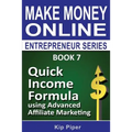 Quick Income Formula Using Advanced Affiliate Marketing: Book 7 of the Make Mone