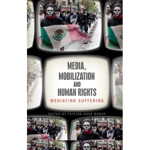 Media, Mobilization, and Human Rights: Mediating Suffering