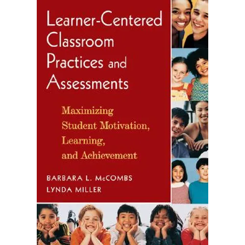 Learner-Centered Classroom Practices and Assessments: Maximizing Student Motivation, Learning, and Achievement