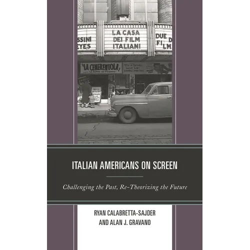 Italian Americans on Screen: Challenging the Past, Re-Theorizing the Future