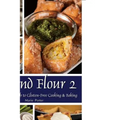 Beyond Flour 2: A Fresh Approach to Gluten-Free Cooking & Baking