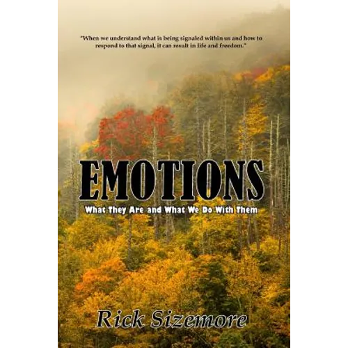 Emotions: What Are They and What Do We Do With Them
