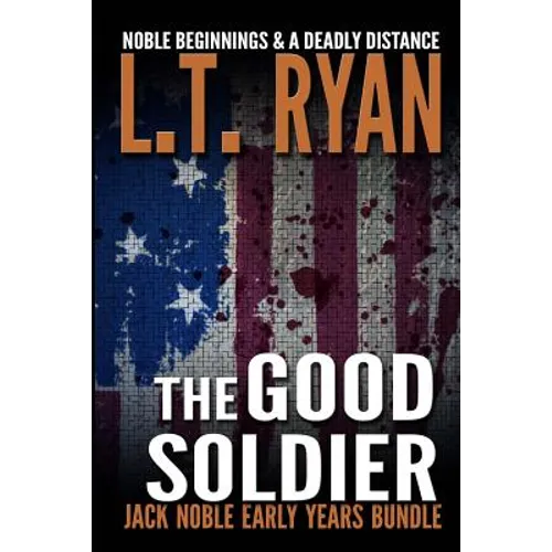 The Good Soldier: Jack Noble Early Years Bundle (Noble Beginnings & A Deadly Distance)