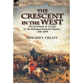 The Crescent in the West: the Invasions of Europe by the Ottoman Turkish Empire, 1250-1699