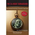 The 24-Hour Turnaround (2nd Edition): How Amazing Entrepreneurs Succeed in Tough Times