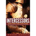 Intercessors, God's End-time Vanguard: How to Pray Effectively for the Things That Matter Most