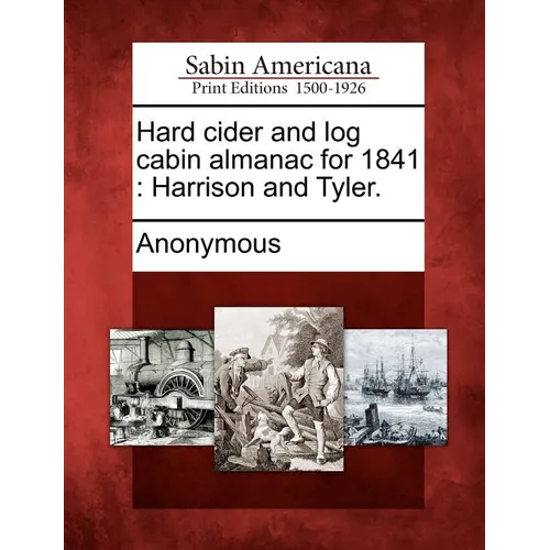 Hard Cider and Log Cabin Almanac for 1841: Harrison and Tyler.