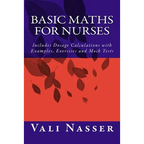Basic Maths for Nurses: Includes Dosage Calculations with Examples, Exercises and Mock Tests