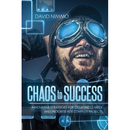 Chaos to Success: Innovative Strategies for Creating Clarity and Progress for Complex Projects