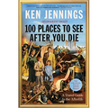 100 Places to See After You Die: A Travel Guide to the Afterlife