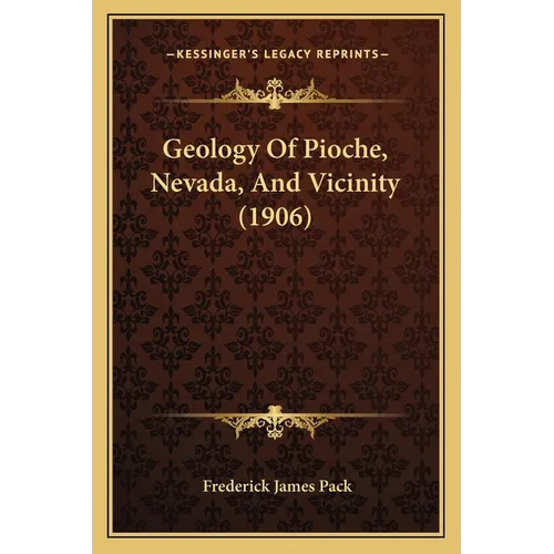 Geology Of Pioche, Nevada, And Vicinity (1906)
