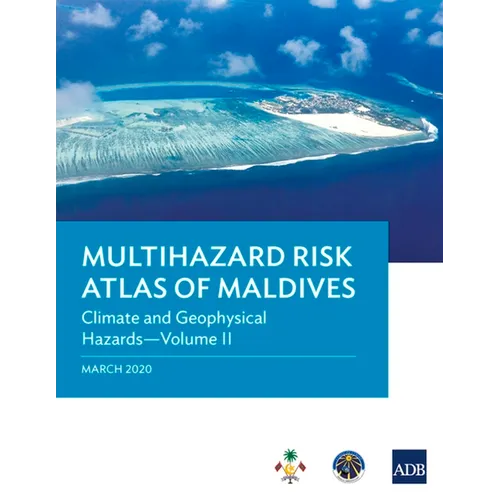 Multihazard Risk Atlas of Maldives - Volume II: Climate and Geophysical Hazards