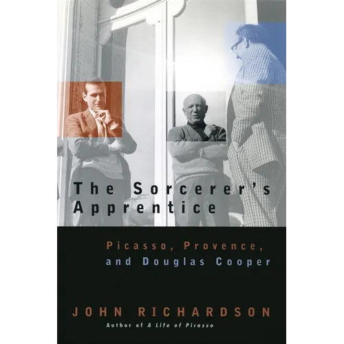 The Sorcerer's Apprentice: Picasso, Provence, and Douglas Cooper