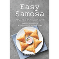 Easy Samosa Recipes for Everyone: Samosa Cookbook with Complete Instructions