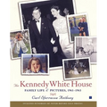 The Kennedy White House: Family Life and Pictures, 1961-1963
