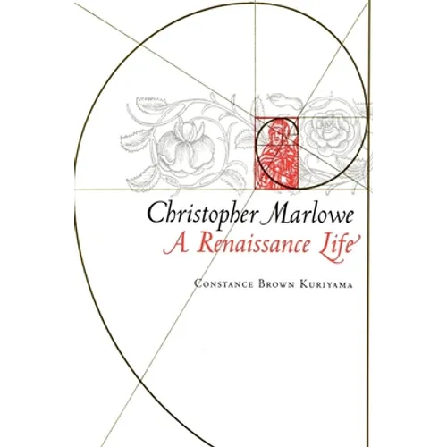 Christopher Marlowe: A Renaissance Life