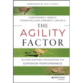 The Agility Factor: Building Adaptable Organizations for Superior Performance