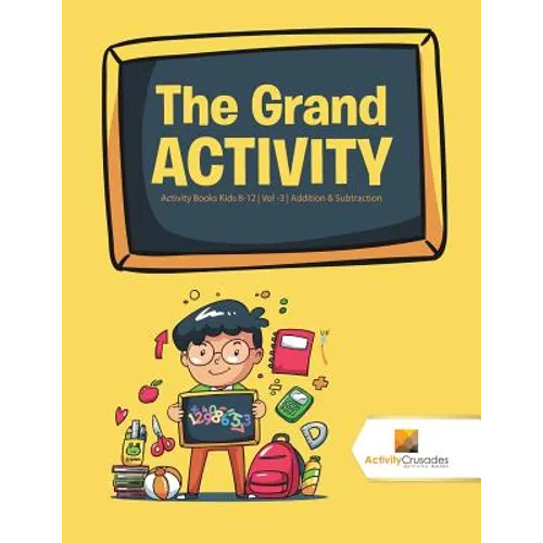 The Grand Activity: Activity Books Kids 8-12 Vol -3 Addition & Subtraction