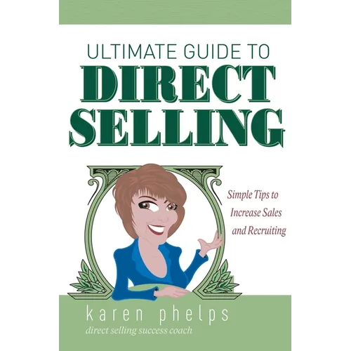 Ultimate Guide to Direct Selling: Simple Ideas to Increase Sales and Recruiting
