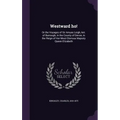 Westward ho!: Or the Voyages of Sir Amyas Leigh, knt. of Burrough, in the County of Devon, in the Reign of Her Most Glorious Majesty Queen Elizabeth