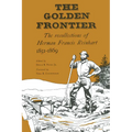 The Golden Frontier: The Recollections of Herman Francis Reinhart, 1851-1869