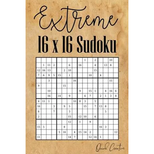Extreme 16 x 16 Sudoku: Mega Sudoku featuring 55 HARD Sudoku Puzzles and Solutions