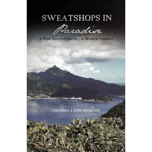 Sweatshops in Paradise: A True Story of Slavery in Modern America